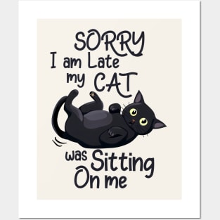 Sorry I Am Late, My Cat Was Sitting On Me Funny Posters and Art